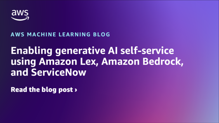 Enabling generative AI self-service utilizing Amazon Lex, Amazon Bedrock, and ServiceNow